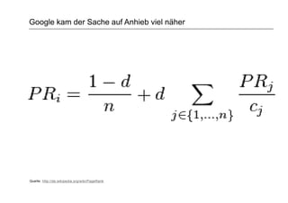 Google kam der Sache auf Anhieb viel näher
Quelle: http://de.wikipedia.org/wiki/PageRank
 