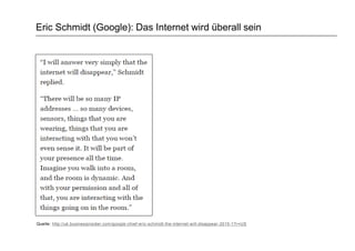 Eric Schmidt (Google): Das Internet wird überall sein
Quelle: http://uk.businessinsider.com/google-chief-eric-schmidt-the-internet-will-disappear-2015-1?r=US
 