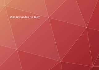 Was heisst das für Sie?
 