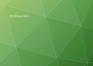 Old School SEO
 