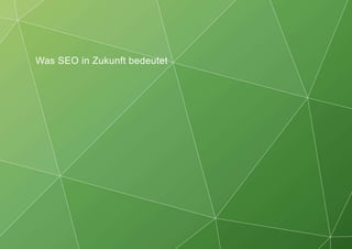 Was SEO in Zukunft bedeutet
 
