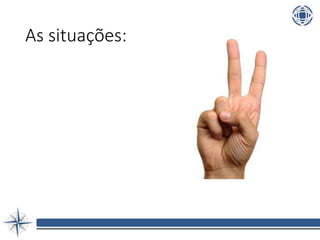 As situações:
 