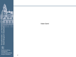 Einzelhandels-undNahversorgungskonzept|
StadtBergischGladbach
27
Vielen Dank!
 