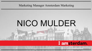 NICO MULDER
Marketing Manager Amsterdam Marketing
 