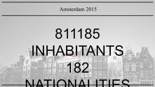 811185
INHABITANTS
182
Amsterdam 2015
 
