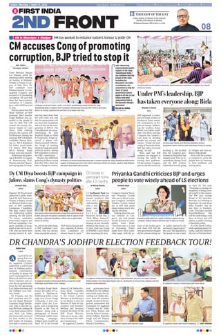 08
Living consists of interest in the external,
but life is the interest in internal.
Dr Jagdeesh Chandra, CMD  Editor-in-Chief
THOUGHT OF THE DAY
Postal Reg No. JPC/004/2022-24
Jaipur, Monday | April 15, 2024 www.firstindia.co.in firstindia.co.in/epapers/jaipur thefirstindia thefirstindia thefirstindia
Ravi Katara
Bharatpur/ Dholpur
Chief Minister Bhajan
Lal Sharma, while ad-
dressing a public meeting
on Sunday at Mahadev
Temple in Saipau in sup-
port of Indu Devi, the
BJP candidate from
Dholpur Karauli LS seat,
targeted Congress and
accused it of promoting
corruption. He said that
there has been massive
corruption in Congress
govt, which BJPhas tried
to stop.
Sharma stated that PM
Modi fulfilled all BJP
promises. MoS Jawahar
Singh Bedham also ap-
pealed to the people to
vote for BJP. The CM
visited the nearby his-
torical temple of Lord
Shiva. After offering
prayers, his convoy left
for Roopvas. During the
meeting, BJP’s Rajkheda
candidate Neerja Shar-
ma, ex- MLA Rajakhera
RS Vohra, youth leader
VS Bohra, BSP Bari
MLA Jaswant Singh
Gurjar were also present.
Addressing the gather-
ing in Kumher in support
of Ramswaroop Koli,
Sharma attacked Opposi-
tion saying that if corrup-
tion has been done then
ED will come and said
that his government will
lay down the foundation
and will also do the inau-
guration of ERCP. The
CM addressed Jat quota,
mentioning he sent
Shailesh Singh to Delhi
 Vishvendra Singh re-
ceived a phone call.
Sharma assured Vishven-
dra Singh of sending
Shailesh Singh and noted
political tactics, stating
BJP submitted a report to
the OBC commission.
Sharma also addressed
gathering in Berru saying
that after 2014, there has
been a change in country.
Bhanwar S Charan
Kota
BJP organised a confer-
ence of booth workers of
Keshavrai Patan assem-
bly constituency in Ka-
pren on Sunday.Address-
ing the workers, Kota-
Bundi Lok Sabha candi-
date, Om Birla said that
Congress has created a
vote bank by dividing
people into society and
classes. “Under the lead-
ership of Narendra Modi,
BJP has taken everyone
along,” he said.
Birla said that BJP
workers are engaged in
serving the public by
solving their problems.
On the contrary, Congress
tries to rule the society by
dividing it. He recalled
how the Congress gov-
ernment in Rajasthan had
stepped away from its re-
sponsibility during Covid
and the BJP workers
risked their lives by going
to villages and door-to-
door to help people.
Birla told the workers
to continue to serve the
people here by listening
to their problems and
solving them.
CM Bhajan Lal Sharma holds a ‘Gada’ in his hand, symbolising strength during the ‘Vijay
Shankhnaad Rally’ in support of BJP candidate, Ramswaroop Koli at Kumher tehsil in Bharatpur
district on Sunday. Ranjeeta Koli and other local leaders also seen.
CM Bhajan Lal Sharma being felicitated with a souvenir during the ‘Vijay Shankhnaad Rally’ held in
support of Ramswaroop Koli in Sikri tehsil in Bharatpur district on Sunday. Jawahar Singh Bedham
and other local leaders were present.
CMaccusesCongofpromoting
corruption,BJPtriedtostopit
CS moves to
permanent home
after 4.5 months
UnderPM’sleadership,BJP
hastakeneveryonealong:Birla
Om Birla addresses the workers during the 'Booth Karyakarta Sammelan' at Kapren city in Bundi
district on Sunday.
DyCMDiyaboostsBJPcampaignin
Jalore,slamsCong’sdynastypolitics
Priyanka Gandhi criticises BJP and urges
people to vote wisely ahead of LS elections
Lunaram Darji
Jalore
Deputy CM Diya Kumari
addressed a public meet-
ing at the Seth Sanwariya
Temple in Bagra, located
on Bhinmal Road in sup-
port of BJP candidate
Lumbaram Choudhary.
She then visited Jalore
city. Addressing a public
meeting, the she stated,
“In Jalore, candidates
from both Congress and
BJP are competing. Con-
gress candidate, is recog-
nised as the son of an ex-
CM, who has never been
among workers  pub-
lic, and on the other hand,
is BJP candidate Lum-
baram, who has always
been among the masses.”
“BJPrejects dynasty pol-
itics, casteism,  favour-
itism. Candidates are
chosen based on merit.”
Sandeep Goyal
Jalore
Congress General Secre-
tary Priyanka Gandhi
who was in Jalore to sup-
port Congress candidate
Vaibhav Gehlot, lashed
out at BJP and spoke
about voting wisely dur-
ing the elections.
Talking about the vari-
ous schemes of Con-
gress, she said people
should demand account-
ability from Modi.
“Election time is a time
of reckoning. Public
might have been some-
what angry with the ac-
tions of the Gehlot govt
and chose BJP, but the
new government stopped
all the schemes being run
in public interest by the
previous Congress govt,”
she said. She appealed to
the people to vote wisely
on April 26. She said,
“Nowadays a strange at-
mosphere is being creat-
ed in polls in the country.
The PM says strange
things in his speeches.
Recently, in a meeting in
Rajasthan, he said about
Baba Ramdev that he
was born in Kashmir.
Later, Priyanka reached
SawaiMadhopur. She
will be condcuting a road
show in Alwar and will
address a public meeting
in Bandikui today.
Ex-CM Ashok Gehlot,
while speaking about Pri-
yanka, said that whatever
she says is from her heart.
After witnessing
unprecedented public
support in the Vijay
Shankhnaad Rally, I
am confident that the
people of the state
including the
Bharatpur Lok Sabha
constituency, are
committed to help the
‘lotus’ of ‘good
governance’ bloom
again in all the 25 Lok
Sabha seats with
unwavering faith in
PM Narendra Modiji’s
guarantee.
BHAJAN LAL SHARMA,
CHIEF MINISTER
PM has worked to enhance nation’s honour  pride: CM
CM in Bharatpur  Dholpur
Dr Rituraj Sharma
Jaipur
CS Sudhansh Pant has
finally shifted to his per-
manent residence after
four-and-a
-half months
after a reli-
gious cere-
mony on
S u n d a y .
However, before this, a
‘Holi Milan Samaroh’
was also held here, but on
Sunday, he has formally
shifted to this house. Un-
til now, Pant was living
in RSMML Guest House
after assuming the post.
Diya Kumari being felicitated with a huge floral garland by local
leaders during the 'Karyakarta Sammelan' held in support of BJP
candidate, Lumbaram Choudhary in Ahore city in Jalore-Sirohi
district on Sunday.
Priyanka Gandhi addresses a public meeting in support of Cong
candidate, Vaibhav Gehlot in Bhinmal town in Jalore on Sunday.
Om Birla pays tributes to Dr Bhimrao Ambedkar during a
programme held to mark his birth anniversary in Kota on Sunday.
Rajeev Gaur
Jaipur
s part of his on-
going Election
feedback tours,
Dr Jagdeesh Chandra
undertook a whirlwind
tour of Jodhpur parlia-
mentary constituency
on Sunday to gauge the
reach and popularity of
Bharat24 and First India
News channels and as-
sess the on-ground situ-
ation for the upcoming
Lok Sabha elections and
the Jodhpur seat elec-
tion trends.
Dr Chandra met the
BJP candidate and Un-
ion Jal Shakti Minister
Gajendra Singh Shekha-
wat, who is also the sit-
ting MP from Jodhpur 
a two-time winner (2014
and 2019 Lok Sabha
elections) and conveyed
his best wishes to the
BJP leader. Dr Chandra
also paid a courtesy visit
to Shankar Singh Shek-
hawat, the father of Ga-
jendra S Shekhawat.
Shekhawat holds a clear
edge over Karan Singh
Uchiyarda, a new con-
tender from the Con-
gress, who is projecting
himself as the ‘Son of
Jodhpur’ along with a
photograph of former
CM Ashok Gehlot in his
hoarding campaign.
Jodhpur goes to polls on
April 26, in the second
phase of Lok Sabha elec-
tions 2024. Gajendra
Singh Shekhawat, who
is the Union Cabinet
Minister in the Ministry
of Jal Shakti is also the
Minister of State for Ag-
riculture and Farmers’
Welfare and National
General Secretary of the
BJP, Kisan Morcha,
looks set to secure a hat-
trick victory in the Jodh-
pur constituency.
Dr Jagdeesh Chandra
took grassroots-level
feedback for the Jodhpur
seat trends as per the up-
coming Lok Sabha elec-
tions from the common
people.As part of his on-
ground assessment and
evaluation, Dr Jagdeesh
Chandra met IG Jodh-
pur, Vikas Kumar and
also the Police Commis-
sioner Jodhpur, Rajendra
Singh and the Deputy
Police Commissioner,
Sharad Chowdhary.
Dr Jagdeesh Chandra extends good wishes to Gajendra Singh
Shekhawat at BJP Media Centre, Jodhpur. Dr Jagdeesh Chandra in conversation with Vikas Kumar.
Dr Jagdeesh Chandra with Sharad Chowdhary.  DIXIT PARIHAR
Dr Jagdeesh Chandra with Rajendra Singh.
Dr Jagdeesh Chandra warmly greets Shankar Singh Shekhawat, also seen are Yogesh Sharma
(Political Editor, First India News) Rajeev Gaur (Sr. Spl Reporter  Bureau Head, Jodhpur) and Shiv
Prakash Purohit (Reporter).
A
DR CHANDRA’S JODHPUR ELECTION FEEDBACK TOUR!
 