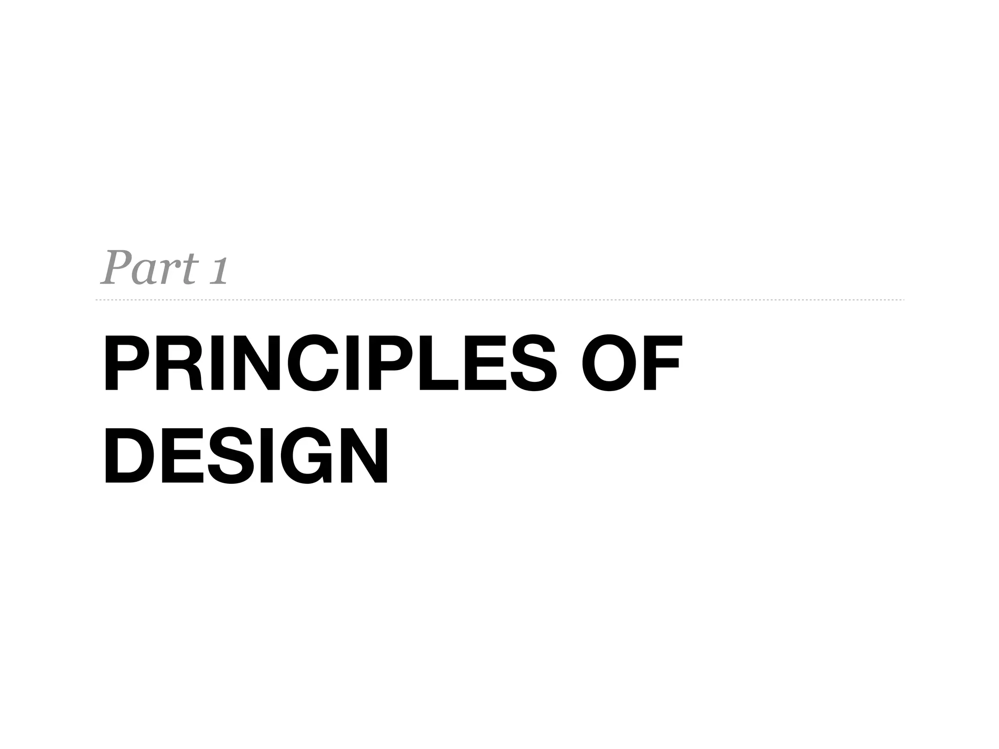 PRINCIPLES OF
DESIGN
Part 1
 