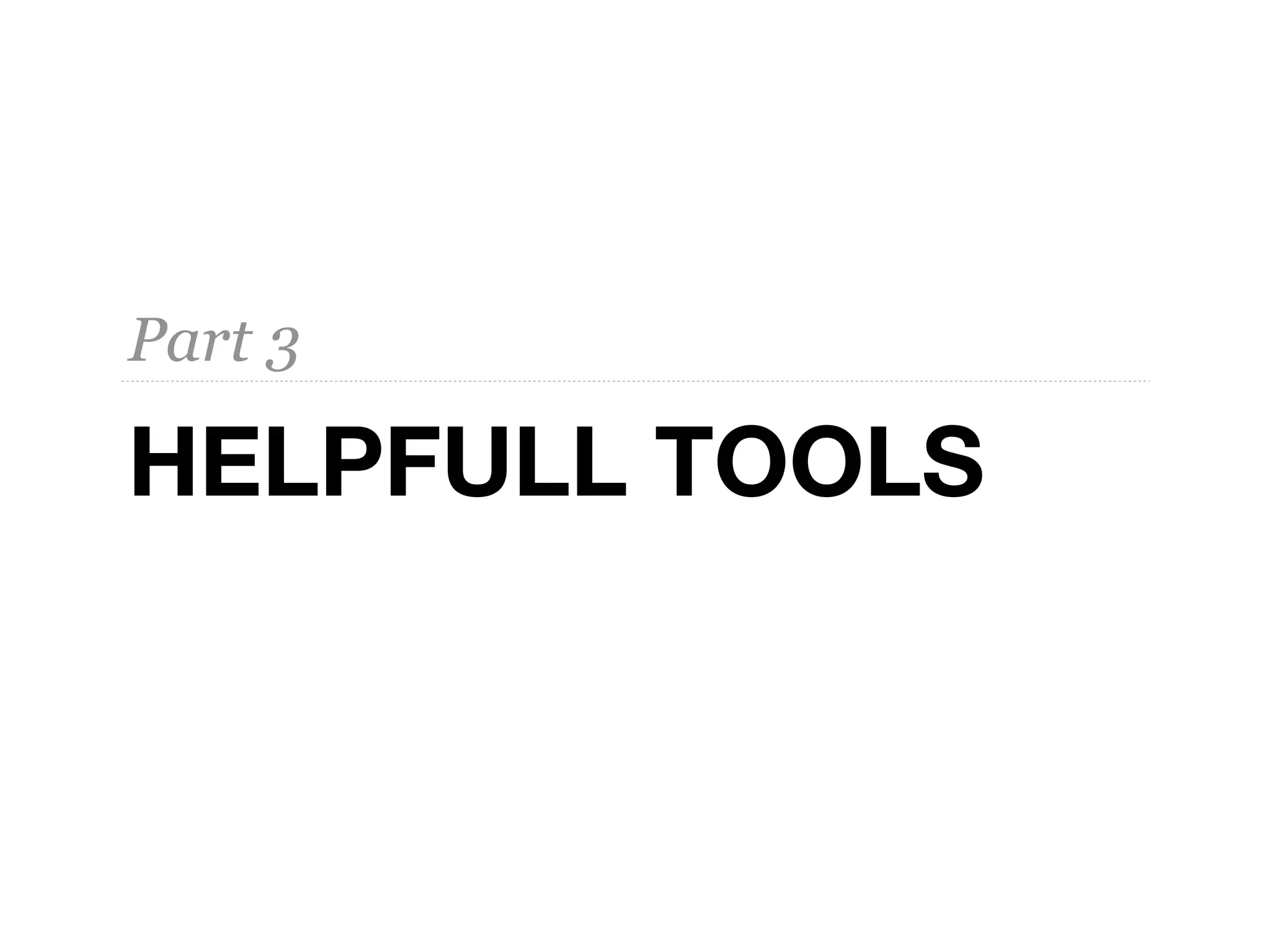 HELPFULL TOOLS
Part 3
 