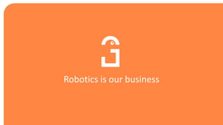 Robotics is our business
 