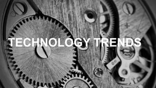 TECHNOLOGY TRENDS
 