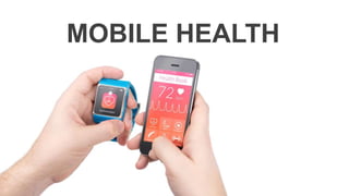 MOBILE HEALTH
 