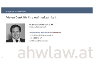 Vielen+Dank+für+Ihre+Aufmerksamkeit!
Dr.&Stephan&Winklbauer,&LL.&M.
Partner,+Rechtsanwalt
aringer herbst winklbauer rechtsanwälte
1010+Wien,+Grillparzerstraße 5
+43+1+890+90+17
winklbauer@ahwlaw.at
28
 