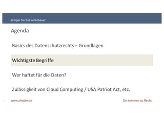 Agenda
Basics+des+Datenschutzrechts+– Grundlagen
Wichtigste&Begriffe
Wer+haftet+für+die+Daten?
7
Zulässigkeit+von+Cloud Computing+/+USA+Patriot+Act,+etc.
 