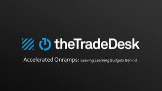 Accelerated	
  Onramps:	
  Leaving	
  Learning	
  Budgets	
  Behind	
  
 