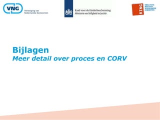 Bijlagen
Meer detail over proces en CORV
 