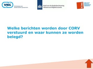 Welke berichten worden door CORV
verstuurd en waar kunnen ze worden
belegd?
 