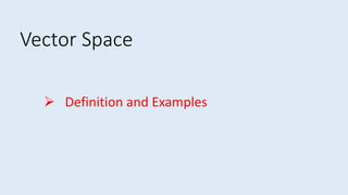  Definition and Examples
Vector Space
 