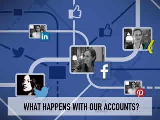 WHAT HAPPENS WITH OUR ACCOUNTS?
 