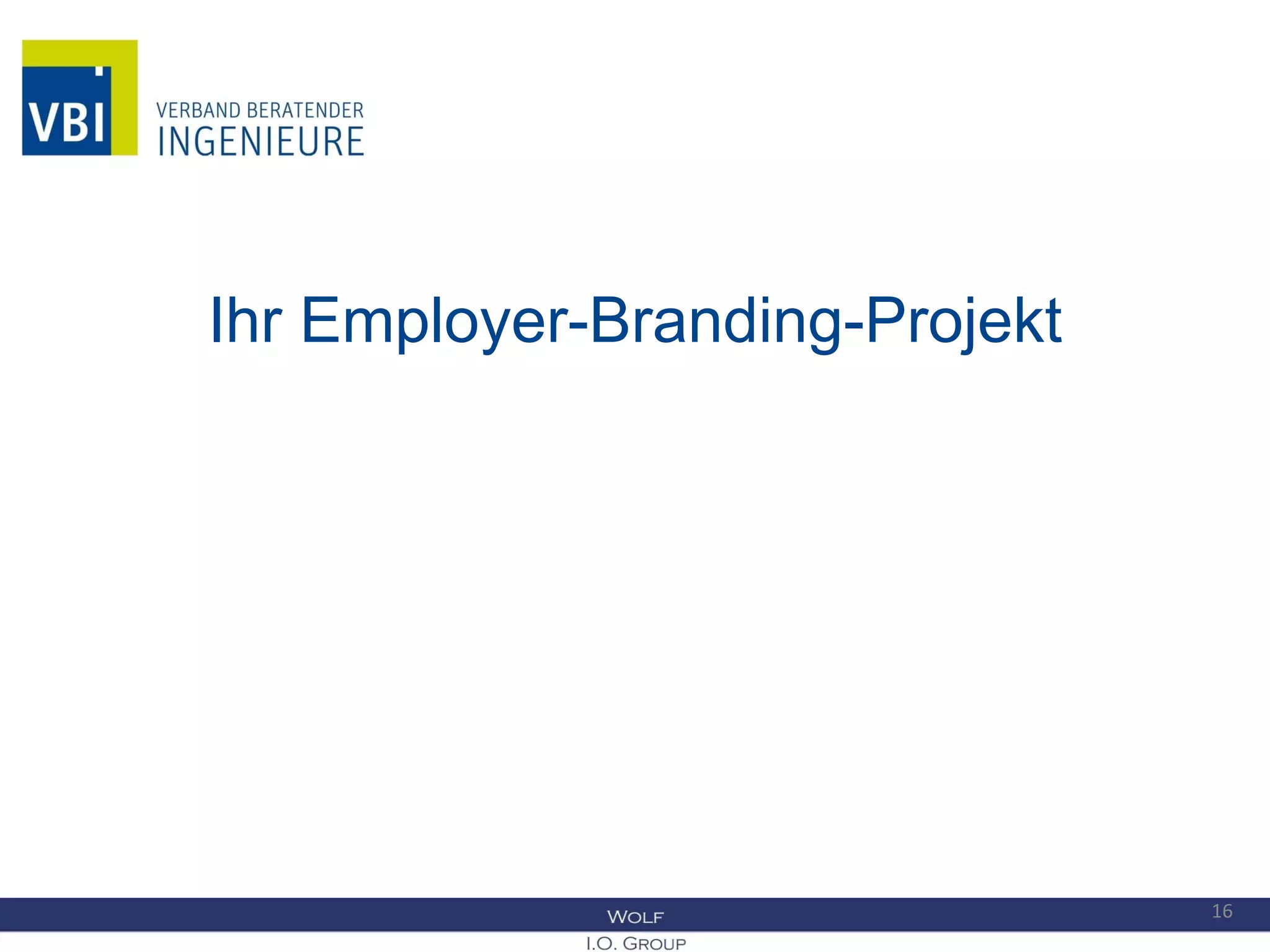 Ihr Employer-Branding-Projekt
16
 