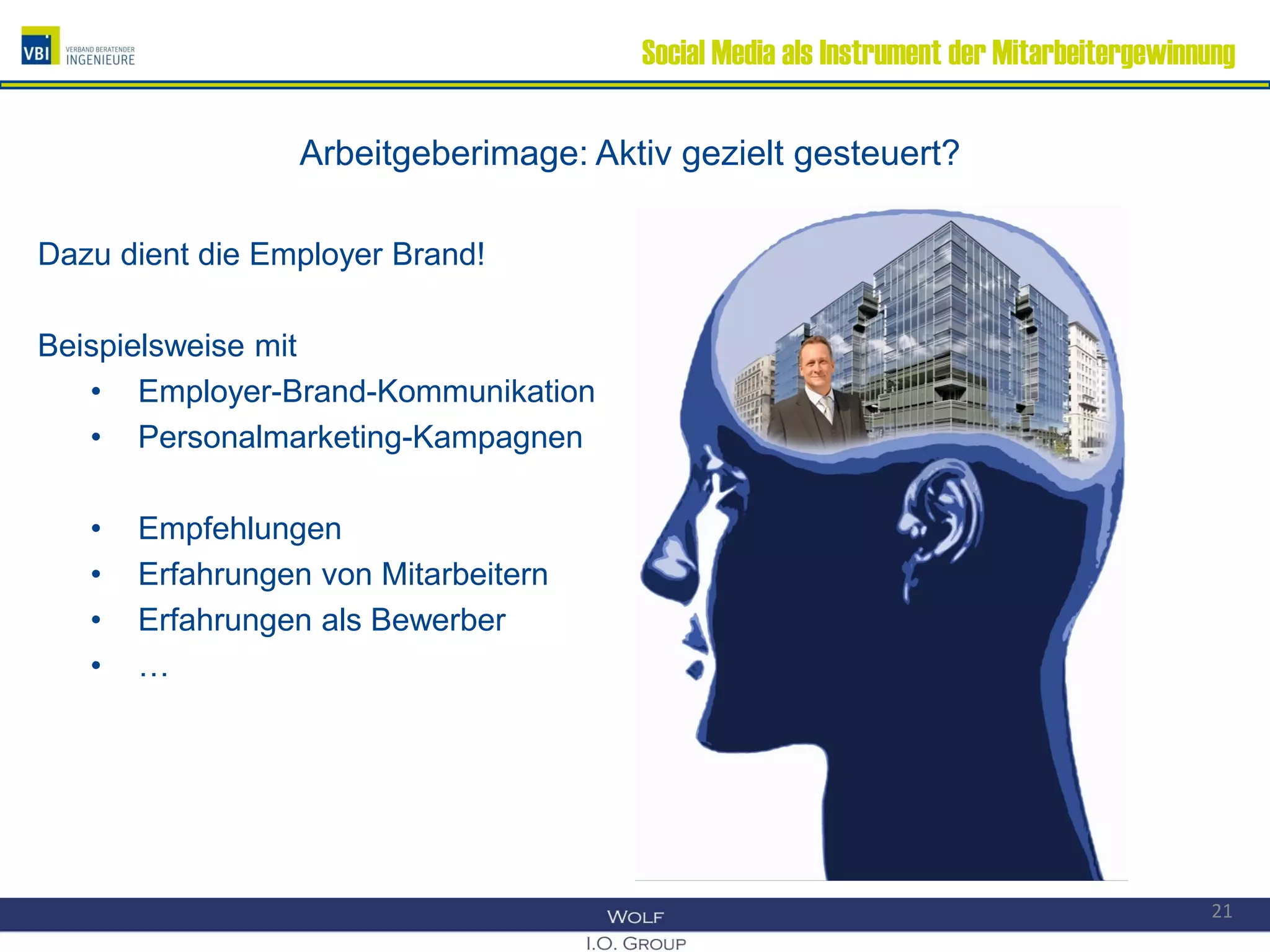 Social Media als Instrument der Mitarbeitergewinnung
Arbeitgeberimage: Aktiv gezielt gesteuert?
Dazu dient die Employer Brand!
Beispielsweise mit
• Employer-Brand-Kommunikation
• Personalmarketing-Kampagnen
• Empfehlungen
• Erfahrungen von Mitarbeitern
• Erfahrungen als Bewerber
• …
21
 