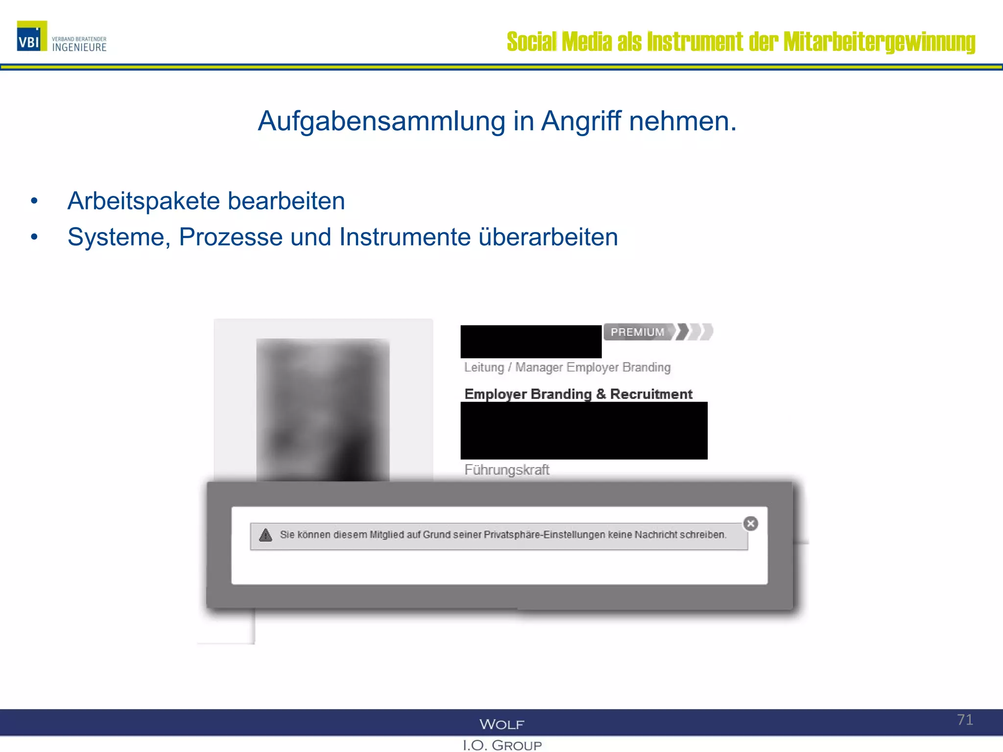 Social Media als Instrument der Mitarbeitergewinnung
Aufgabensammlung in Angriff nehmen.
• Arbeitspakete bearbeiten
• Systeme, Prozesse und Instrumente überarbeiten
71
 