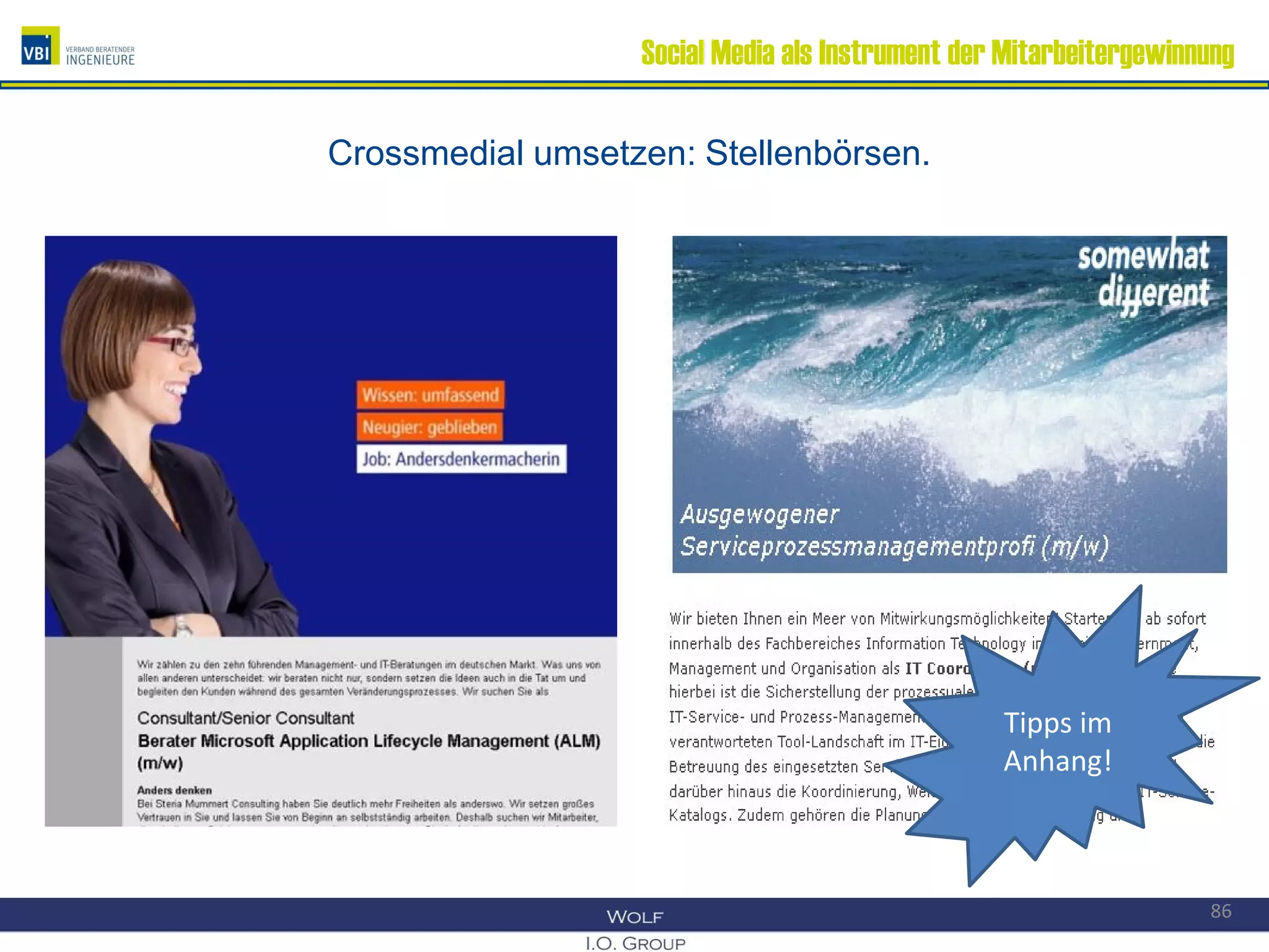 Social Media als Instrument der Mitarbeitergewinnung
Crossmedial umsetzen: Stellenbörsen.
86
Tipps im
Anhang!
 