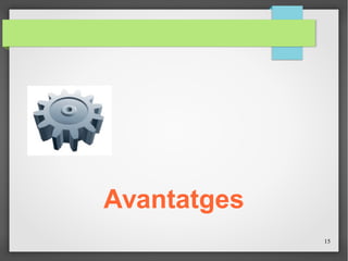 15
Avantatges
 