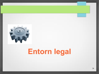 28
Entorn legal
 