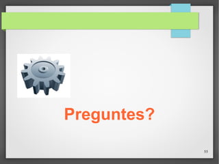 55
Preguntes?
 