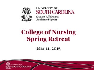 College of Nursing
Spring Retreat
May 11, 2015
 