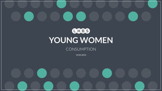 19.05.2015
CONSUMPTION
YOUNG WOMEN
 