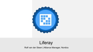 Rolf van der Steen | Alliance Manager, Nordics
Liferay
 