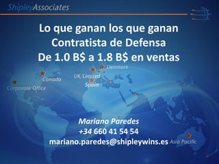Mariano Paredes
+34 660 41 54 54
mariano.paredes@shipleywins.es
Spain
Lo que ganan los que ganan
Contratista de Defensa
De 1.0 B$ a 1.8 B$ en ventas
 