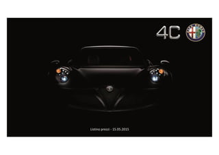 Alfa Romeo 4C
Listino prezzi del 17/09/2013
Listino prezzi - 15.05.2015
 