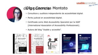 2
Ponente de la ponencia
Olga Carreras Montoto
• Consultora y auditora independiente de accesibilidad digital.
• Perito ju...