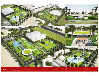 Contests plan of Architectural design, conservation, and promote the value of archaeological relic at 18 Hoang Dieu in the center of the Citadel of Thang Long,
Hanoi – 2014Aw
 