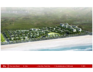 P: Sun wave Resort S: 7,5ha L: Sam Son, Thanh Hoa T: The detailed plan of 1/500 scale Y: 2013Pn
 