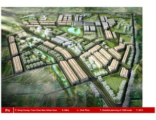 P: Hung Vuong– Tuan Chau New Urban Area S: 85ha L: Vinh Phuc T: Detailed planning of 1/500 scale Y: 2013Pn
 