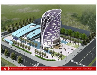 P: Center for telecoms operators - information technology and telecommunications customer care Bac Ninh, L: Hanoi T: Idea DesignAr
 