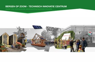 Bergen op zoom - Technisch innovatie centrum
cluster voor intersectorale samenwerking duurzame innovatie
 