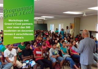 Workshops met
Green‘s’Cool partners
voor meer dan 500
studenten en docenten
binnen 6 verschillende
thema’s
Programma
Green‘s’CoolProgramma
Green‘s’Cool
 