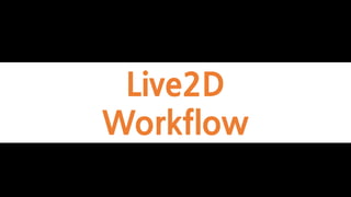 Live2D
Workflow
 