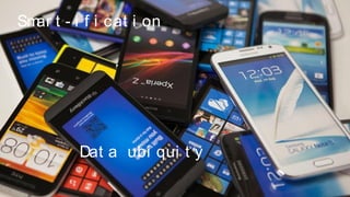 EUGAP#34 | Commercial in confidence | May 2015 | Page 18
Smar t - i f i cat i on
Dat a ubi qui t y
 