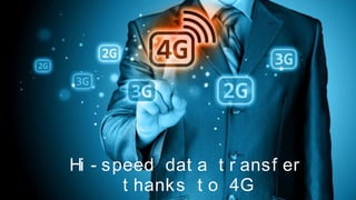 EUGAP#34 | Commercial in confidence | May 2015 | Page 31
Hi - speed dat a t r ansf er
t hanks t o 4G
 