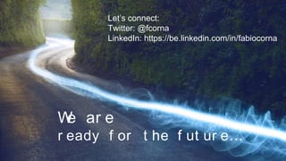 EUGAP#34 | Commercial in confidence | May 2015 | Page 51
We ar e
r eady f or t he f ut ur e…
Let’s connect:
Twitter: @fcorna
LinkedIn: https://be.linkedin.com/in/fabiocorna
 