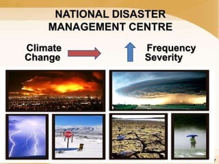 NATIONAL DISASTER
MANAGEMENT CENTRE
Climate Frequency
Change Severity
7
 