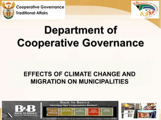 Department of
Cooperative Governance
EFFECTS OF CLIMATE CHANGE AND
MIGRATION ON MUNICIPALITIES
1
 