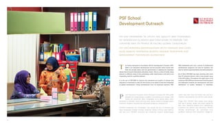PSF School
Development Outreach
he Putera Sampoerna Foundation School Development Outreach (PSF-
SDO) is an education development service provider which works with
both the private sector and the government in tackling the important
issues that surround Indonesia’s education sector. Due to a lack of funds, many
schools in different areas of the archipelago suffer deterioration and there is an
impending need for qualified teachers.
It is the aim of PSF-SDO to improve the standards and quality of schools and
educators in Indonesia in order for the country to be ready to meet the challenges
of global participation. Using contributions from its corporate partners, PSF-
utera Sampoerna Foundation School Developent Outreach (PSF- SDO) adalah
penyedia jasa pengembangan pendidikan yang bekerja sama dengan pihak
swasta dan pemerintah dalam menghadapi isu-isu penting dalam sektor
pendidikan di Indonesia. Akibat minimnya dana, banyak sekolah di berbagai wilayah
Nusantara mengalami kerusakan dan kekurangan tenaga guru yang bermutu.
PSF-SDO mengemban misi memperbaiki mutu sekolah dan guru di Indonesia agar
dapat menghadapi berbagai tantangan globalisasi. Melalui kontribusi yang diberikan
oleh para mitra, PSF-SDO merancang dan menjalankan program pengembangan
P
SDO establishes and runs a series of professional
development programs not only for teachers, but
also for school superintendents and administrators.
As of 2014, PSF-SDO has been working with more
than 57 potential donors, with a total project value
of Rp 50.5 billion. Throughout the eight years of its
existence,PSF-SDOhasnotwaveredinitsenthusiasm
and dedication towards the development and even
distribution of quality education in Indonesia.
profesi yang tidak hanya bermanfaat bagi para guru,
melainkan juga pengawas, dan staf tata usaha sekolah.
Hingga 2014, PSF-SDO telah bekerja sama dengan
lebih dari 57 donatur, dengan nilai proyek sebesar Rp
50,5 miliar. Sepanjang delapan tahun kehadirannya,
antusiasme dan dedikasi yang ditunjukkan PSF-SDO
terhadap perkembangan dan pemerataan mutu
pendidikan Indonesia tidak tergoyahkan. Hingga kini,
PSF-SDO BERUPAYA MENINGKATKAN MUTU SEKOLAH DAN GURU
AGAR BANGSA INDONESIA BESERTA SEGENAP RAKYATNYA SIAP
MENGHADAPI TANTANGAN GLOBALISASI
PSF-SDO ENDEAVORS TO UPLIFT THE QUALITY AND STANDARDS
OF INDONESIA’S SCHOOLS AND EDUCATORS TO PREPARE THE
COUNTRY AND ITS PEOPLE IN FACING GLOBAL CHALLENGES
T
32 33
 