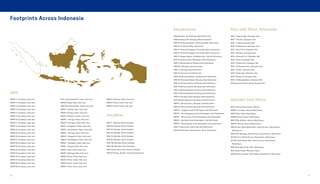 Footprints Across Indonesia
Java
SMPN 11, Surabaya, East Java
SMPN 14, Surabaya, East Java
SMPN 15, Surabaya, East Java
SMPN 16, Surabaya, East Java
SMPN 17, Surabaya, East Java
SMPN 19, Surabaya, East Java
SMPN 20, Surabaya, East Java
SMPN 21, Surabaya, East Java
SMPN 23, Surabaya, East Java
SMPN 24, Surabaya, East Java
SMPN 25, Surabaya, East Java
SMPN 26, Surabaya, East Java
SMPN 27, Surabaya, East Java
SMPN 28, Surabaya, East Java
SMPN 29, Surabaya, East Java
SMPN 32, Surabaya, East Java
SMPN 34, Surabaya, East Java
SMPN 36, Surabaya, East Java
SMPN 37, Surabaya, East Java
SMPN 38, Surabaya, East Java
SMPN 40, Surabaya, East Java
MTs. Almustofawiyah,Tuban, East Java
SMKN Palang,Tuban, East Java
SMP Bina Anak Sholeh,Tuban, East Java
SMPN 1 Palang,Tuban, East Java
SMPN 2 Palang,Tuban, East Java
SMAN 1 Bangilan,Tuban, East Java
SMAN 1 Jatirogo,Tuban, East Java
SMAN 1 Parengan,Tuban, East Java
SMAN 1 Singgahan,Tuban, East Java
SMAN 1Tambakboyo,Tuban, East Java
SMKN 1 Jatirogo,Tuban, East Java
SMKN 1 Singgahan,Tuban, East Java
SMKN 1Tambakboyo,Tuban, East Java
SMAN 1 Grabagan,Tuban, East Java
SMAN 1 Rengel,Tuban, East Java
SMAN 1 Soko,Tuban, East Java
SMAN 1 Widang,Tuban, East Java
SMAN 2Tuban,Tuban, East Java
SMAN 3Tuban,Tuban, East Java
SMAN 4Tuban,Tuban, East Java
SMKN 1Tuban,Tuban, East Java
SMKN 1 Widang,Tuban, East Java
SMKN 2Tuban,Tuban, East Java
SMKN 3Tuban,Tuban, East Java
Kalimantan
SDN Bantasari 08, Ketapang, West Kalimantan
SDN Selakauan 06, Ketapang, West Kalimantan
SDN 05 Pontianak Selatan, Pontianak, West Kalimantan
SDN 19, Pontianak, West Kalimantan
SDN 27 PontianakTenggara, Pontianak, West Kalimantan
SDN 37 PontianakTenggara, Pontianak, West Kalimantan
SDN 01 Sungai Kapitan, Pangkalan Bun, Central Kalimantan
SDN 16 Karang Joang, Balikpapan, East Kalimantan
SDN 01 Bontang Barat, Bontang, East Kalimantan
SDN 002, Bontang, East Kalimantan
SDN 12, Bontang, East Kalimantan
SDN 16, Bontang, East Kalimantan
SDN 004 Bontang Selatan, Bontang, East Kalimantan
SDN 007 Bontang Selatan, Bontang, East Kalimantan
SDN 12 Bontang Selatan, Bontang, East Kalimantan
SDN 14 Bontang Selatan, Bontang, East Kalimantan
SDN 15 Bontang Selatan, Bontang, East Kalimantan
SDN 16 Bontang Selatan, Bontang, East Kalimantan
SDN 011 Bontang Utara, Bontang, East Kalimantan
SDN 005 Bontang Utara, Bontang, East Kalimantan
SMPN 7 Bontang Utara, Bontang, East Kalimantan
SDN 001 Bontang Barat, Bontang, East Kalimantan
SMAN 1 Anggana, Kutai Kartanegara, East Kalimantan
SMAN 1 KotaTenggarong, Kutai Kartanegara, East Kalimantan
SMAN 1 Muara Jawa, Kutai Kartanegara, East Kalimantan
SMAN 1 Samboja, Kutai Kartanegara, East Kalimantan
SMAN 1 Sanga-Sanga, Kutai Kartanegara, East Kalimantan
SDN 27 Samarinda, Samarinda, East Kalimantan
SDN 04 Pelambuan, Banjarmasin, South Kalimantan
Bali and Nusa Tenggara
SDN 1 Peguyangan, Denpasar, Bali
SDN 1 Penatih, Denpasar, Bali
SDN 1 Ubung, Denpasar, Bali
SDN 19 Pemecutan, Denpasar, Bali
SDN 2 Dauh Puri, Denpasar, Bali
SDN 2 Sesetan, Denpasar, Bali
SDN 20 Dangin Puri, Denpasar, Bali
SDN 3 Sanur, Denpasar, Bali
SDN 4 Pemecutan, Denpasar, Bali
SDN 5 Padangsambian, Denpasar, Bali
SDN 5 Panjer, Denpasar, Bali
SDN 5 Pedungan, Denpasar, Bali
SDN 6 Kesiman, Denpasar, Bali
SDN 9 Padangsambian, Denpasar, Bali
SDN Inpres Nunbaun, Dhela, Kupang, NTT
Sulawesi
SDN 11, Manado, North Sulawesi
SDN 39, Manado, North Sulawesi
SDN 43, Manado, North Sulawesi
SDN 78, Manado, North Sulawesi
SDN 79, Manado, North Sulawesi
SDN 95, Manado, North Sulawesi
SDN 108, Manado, North Sulawesi
SDN 109, Manado, North Sulawesi
SDN Inpres Ujuna, Palu, Central Sulawesi
SDN 07 Baruga, Kendari, South East Sulawesi
Maluku and Papua
SDN 2 RumahTiga, Ambon, Maluku
SMPN 1 Aranday, Aranday, West Papua
SMPN Babo, Babo, West Papua
SMPNTerpadu, Bintuni, West Papua
SMPYPPK St.Maria, Bintuni, West Papua
SMPN 1 Bintuni, Bintuni, West Papua
SMP SumuriTanah Merah Baru, Distrik Sumuri,Teluk Bintuni,
West Papua
SMPYPPK Saengga, Distrik Sumuri,Teluk Bintuni, West Papua
SDYPK Onar, Distrik Sumuri,Teluk Bintuni, West Papua
SDYPKTanah Merah Baru, Distrik Sumuri,Teluk Bintuni,
West Papua
SMP Stella MarisTofoi,Tofoi, West Papua
SDN Inpres Polder, Merauke, Papua
SMP Muhammadiyah, Distrik Babo,Teluk Bintuni, West Papua
68 69
 
