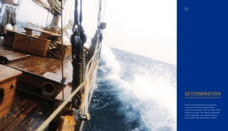 DETERMINATION
Sailing onwards despite strong waves
or storms, the Phinisi determinedly
overcomes obstacles. With our eyes firmly
fixed on our goal, we forge on regardless
of the challenges that impede our way
and provide clear guidance to others.
II
 